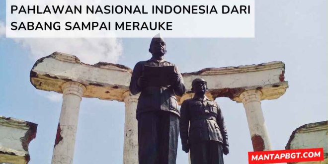 Pahlawan nasional Indonesia dari Sabang sampai Merauke - mantapbgt.com