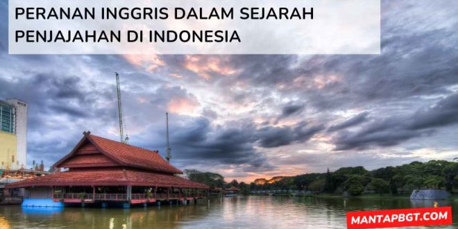 Peranan Inggris dalam sejarah penjajahan di Indonesia - mantapbgt.com