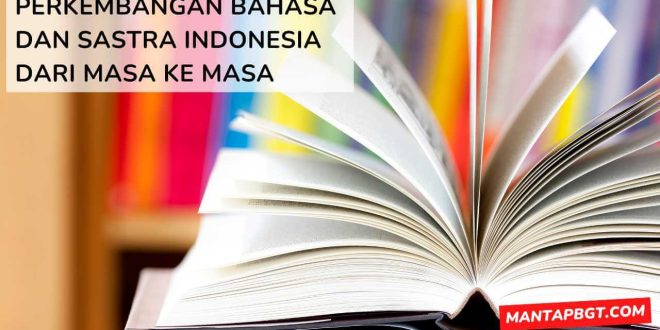 Perkembangan Bahasa dan Sastra Indonesia dari Masa ke Masa