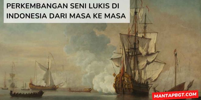 Perkembangan seni lukis di Indonesia dari masa ke masa