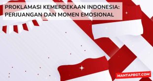 Proklamasi Kemerdekaan Indonesia: perjuangan dan momen emosional - mantapbgt.com