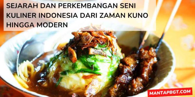 Sejarah dan perkembangan seni kuliner Indonesia dari zaman kuno hingga modern - mantapbgt.com