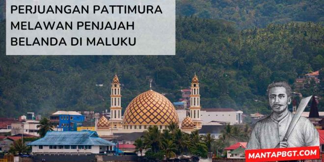 Perjuangan Pattimura melawan penjajah Belanda di Maluku - mantapbgt.com