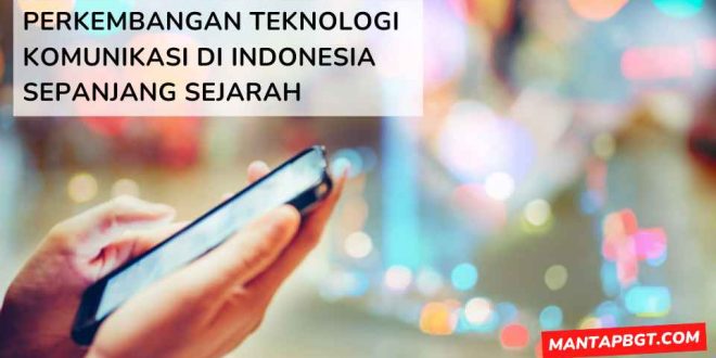 Perkembangan teknologi komunikasi di Indonesia sepanjang sejarah - mantapbgt.com