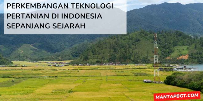 Perkembangan teknologi pertanian di Indonesia sepanjang sejarah - mantapbgt.com