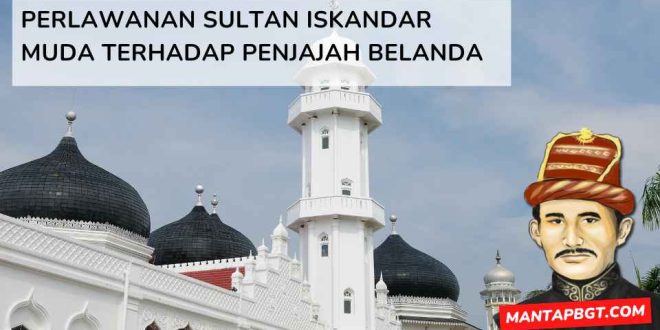 Perlawanan Sultan Iskandar Muda terhadap penjajah Belanda - mantapbgt.com