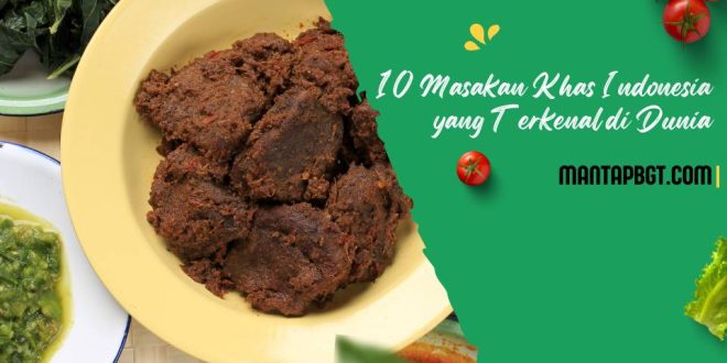 10 Masakan Khas Indonesia yang Terkenal di Dunia - mantapbgt.com