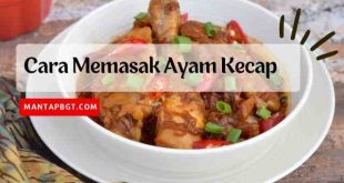 Cara Memasak Ayam Kecap - mantapbgt.com