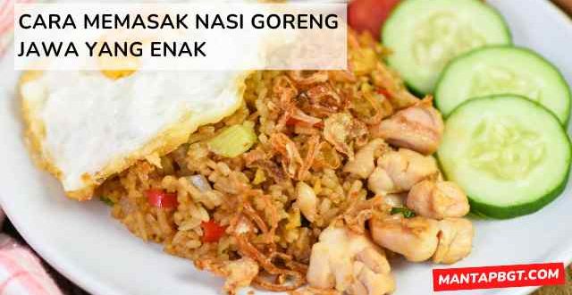 Cara Memasak Nasi Goreng Jawa yang Enak - Mantapbgt.com