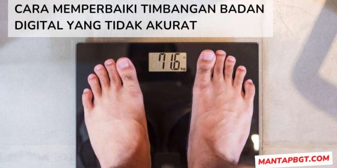 Cara Memperbaiki Timbangan Badan Digital yang Tidak Akurat - Mantapbgt.com