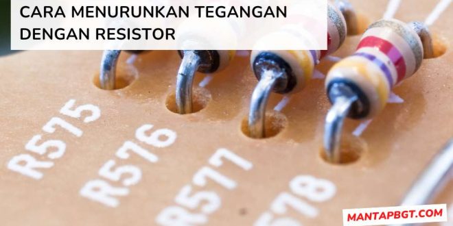 Cara Menurunkan Tegangan dengan Resistor - mantapbgt.com