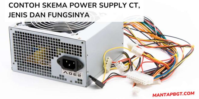 Contoh Skema Power Supply CT, Jenis dan Fungsinya - Mantapbgt.com