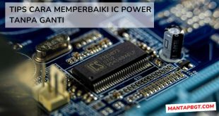 Tips Cara Memperbaiki IC Power Tanpa Ganti - Mantapbgt.com